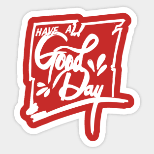 HAVE A GOOD DAY Sticker